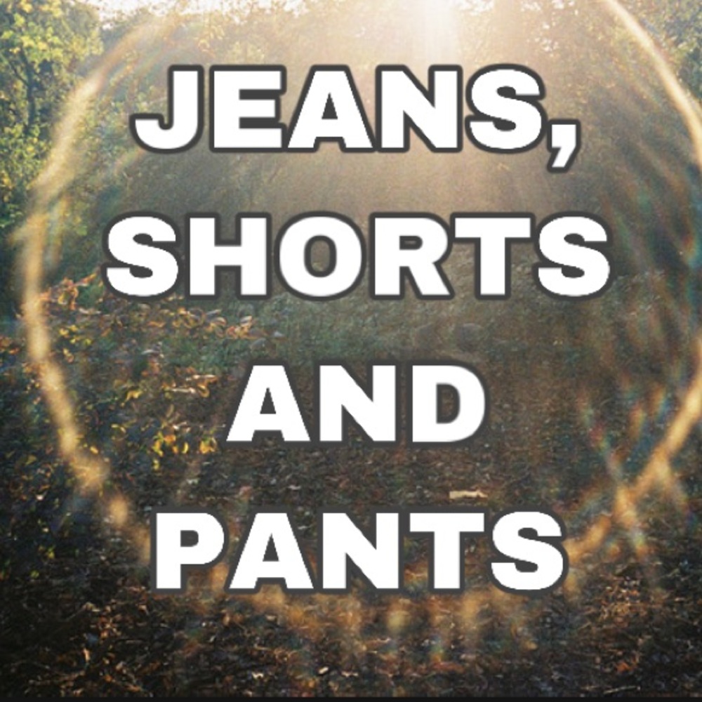 jeans and shorts of all kinds